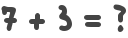 7 + 3 = ?
