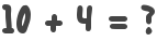 10 + 4 = ?